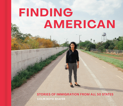 Finding American: Stories of Immigration from All 50 States - Shafer, Colin Boyd, and Noorani, Ali (Foreword by)