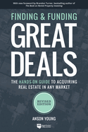 Finding and Funding Great Deals: The Hands-On Guide to Acquiring Real Estate in Any Market