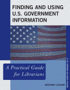 Finding and Using U.S. Government Information: A Practical Guide for Librarians