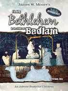 Finding Bethlehem in the Midst of Bedlam - Children's Study: An Advent Study for Children