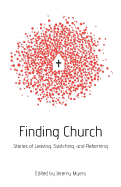 Finding Church: Stories of Leaving, Switching, and Reforming