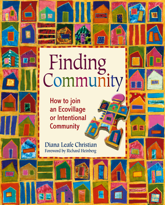 Finding Community: How to Join an Ecovillage or Intentional Community - Christian, Diana Leafe