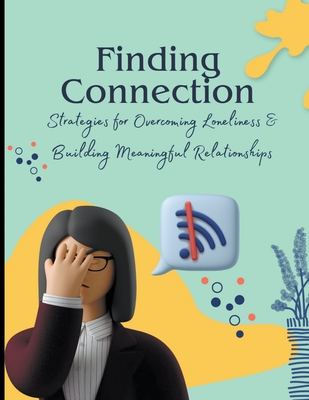 Finding Connection: Strategies for Overcoming Loneliness and Building Meaningful Relationships - Prasad, Vineeta