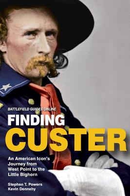 Finding Custer: An American Icon's Journey from West Point to the Little Bighorn - Dennehy, Kevin, and Powers, Stephen T
