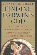 Finding Darwin's God: A Scientist's Search for Common Ground Between God and Evolution - Miller, Kenneth R