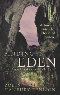 Finding Eden: A Journey into the Heart of Borneo - Hanbury-Tenison, Robin