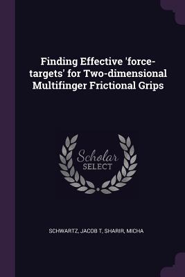 Finding Effective 'force-targets' for Two-dimensional Multifinger Frictional Grips - Schwartz, Jacob T, and Sharir, Micha