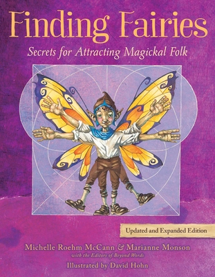 Finding Fairies: Secrets for Attracting Magickal Folk - Roehm McCann, Michelle, and Monson, Marianne, and The Editors of Beyond Words