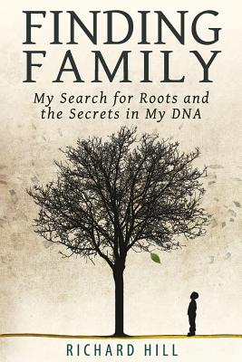 Finding Family: My Search for Roots and the Secrets in My DNA - Hill, Richard, Sir