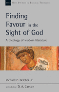 Finding Favour in the Sight of God: A Theology Of Wisdom Literature
