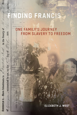 Finding Francis: One Family's Journey from Slavery to Freedom - West, Elizabeth J