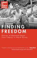 Finding Freedom: Stories of Renewed Hope in North Korea