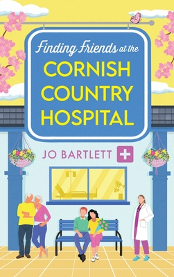 Finding Friends at the Cornish Country Hospital: A beautiful, uplifting romance series from TOP TEN BESTSELLER Jo Bartlett - Jo Bartlett, and Powell, Emma (Read by)