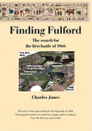 Finding Fulford - the Seach for the First Battle of 1066: The Report on the Work to Find the Site of the Battle of Fulford