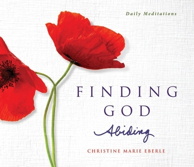 Finding God Abiding: Daily Meditations - Eberle, Christine Marie