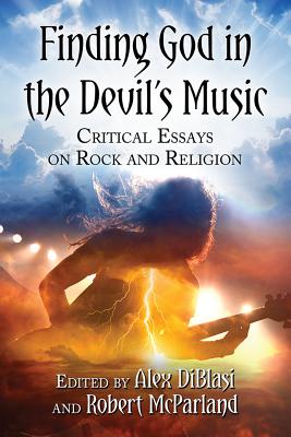 Finding God in the Devil's Music: Critical Essays on Rock and Religion - Diblasi, Alex (Editor), and McParland, Robert (Editor)
