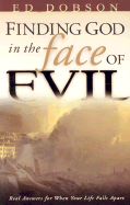 Finding God in the Face of Evil: Real Answers for When Your Life Falls Apart - Dobson, Ed