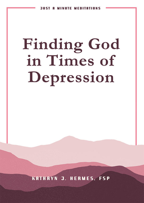 Finding God in Times of Depression: Just a Minute Meditations - Hermes, Kathryn