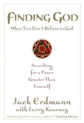 Finding God When You Don't Believe in God: Searching for a Power Greater Than Yourself - Erdmann, Jack