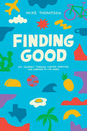 Finding Good: My Journey Through Cancer, Addiction, and Learning to Live Again