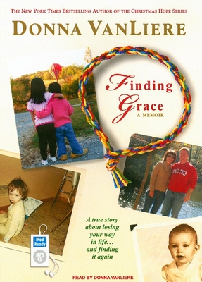 Finding Grace: A True Story about Losing Your Way in Life...and Finding It Again - Liere, Donna, and Vanliere, Donna (Narrator)