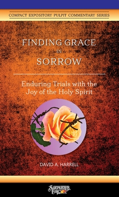Finding Grace in Sorrow: Enduring Trials with the Joy of the Holy Spirit - Harrell, David a