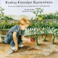 Finding Grandpa Everywhere: A Young Child Discovers Memories of a Grandparent - Hodge, John