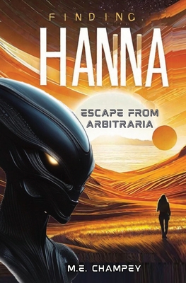 Finding Hanna: Escape from Arbitraria - Champey, M E