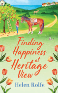 Finding Happiness at Heritage View: A heartwarming, feel-good read from Helen Rolfe