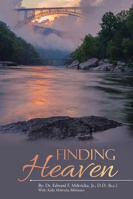 Finding Heaven - Mrkvicka D D (H C ), Edward F, Dr., Jr., and Bihlmaier, Kelly Mrkvicka