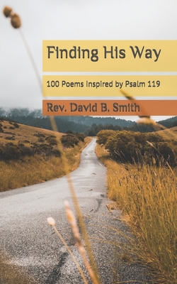 Finding His Way: 100 Poems Inspired by Psalm 119 - Smith, David B