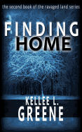 Finding Home - A Post Apocalyptic Novel - Greene, Kellee L