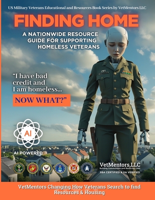 Finding Home - An AI Powered Veterans Resource Guide Book: A National Resource Guide for Supporting Homeless Veterans - Ulan, Everen Carl (Editor), and Jones Swanson, Yvette