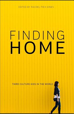 Finding Home: Third Culture Kids in the World - Jones, Rachel