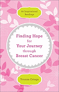 Finding Hope for Your Journey Through Breast Cancer: 60 Inspirational Readings