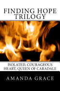 Finding Hope Trilogy: Isolated, Courageous Heart, Queen of Caradale