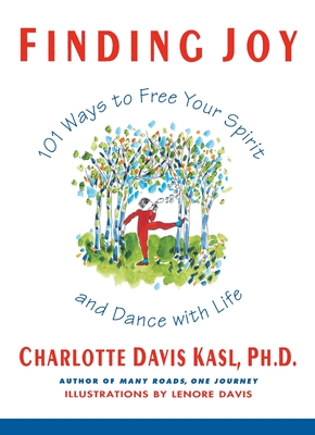 Finding Joy: 101 Ways to Free Your Spirit and Dance with Life, First Edition - Kasl, Charlotte S