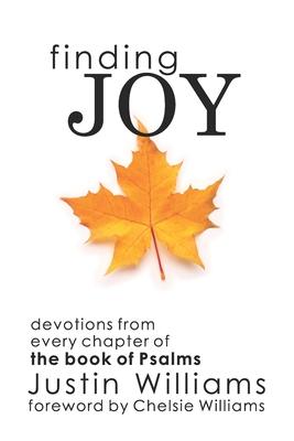 Finding Joy: Devotions from Every Chapter of the Book of Psalms - Williams, Chelsie (Foreword by), and Williams, Justin