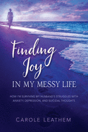 Finding Joy in My Messy Life: How I'm Surviving My Husband's Struggles With Anxiety, Depression, and Suicidal Thoughts