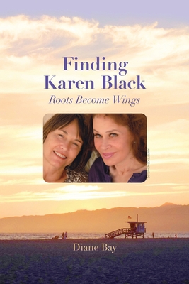 Finding Karen Black: Roots Become Wings - Bay, Diane