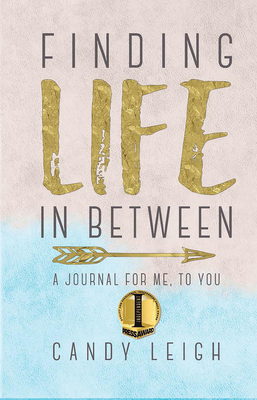 Finding Life in Between: A Journal for Me, to You - Leigh, Candy