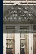 Finding-list of Plants at Breeze Hill Gardens, Harrisburg, Penna.: the Residence of J. Horace McFarland, Twenty-first Street Bellevue Road and Hillside Road: Including Trial Gardens of the J. Horace McFarland Company; 3rd (1926: Sept.)