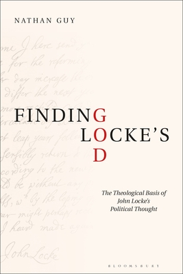Finding Locke's God: The Theological Basis of John Locke's Political Thought - Guy, Nathan