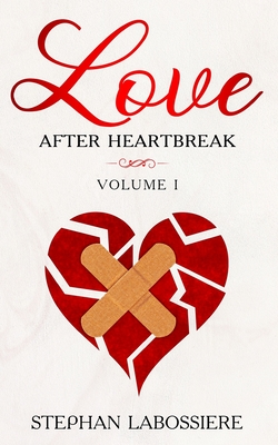 Finding Love After Heartbreak: Volume I - Speaks, Stephan, and Labossiere, Stephan