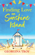 Finding Love on Sunshine Island: The first in the feel-good, sun-drenched series from Georgina Troy