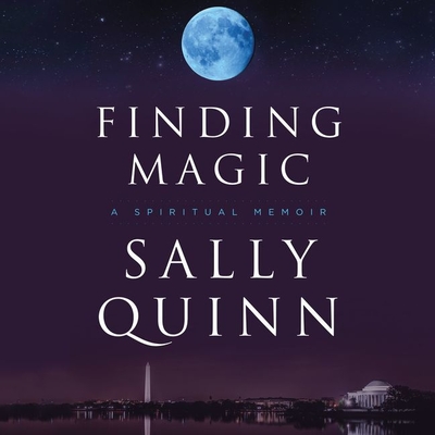 Finding Magic: A Spiritual Memoir - Quinn, Sally (Read by)