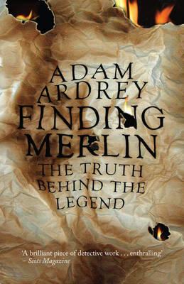 Finding Merlin: The Truth Behind the Legend - Ardrey, Adam