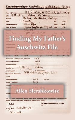 Finding My Father's Auschwitz File - Hershkowitz, Allen