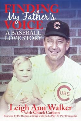 Finding My Father's Voice: A Baseball Love Story - Walker, Leigh Ann, and Carlson, Chuck