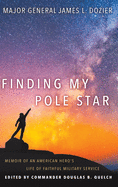 Finding My Pole Star: Memoir of an American hero's life of faithful military service and as an active business and community leader